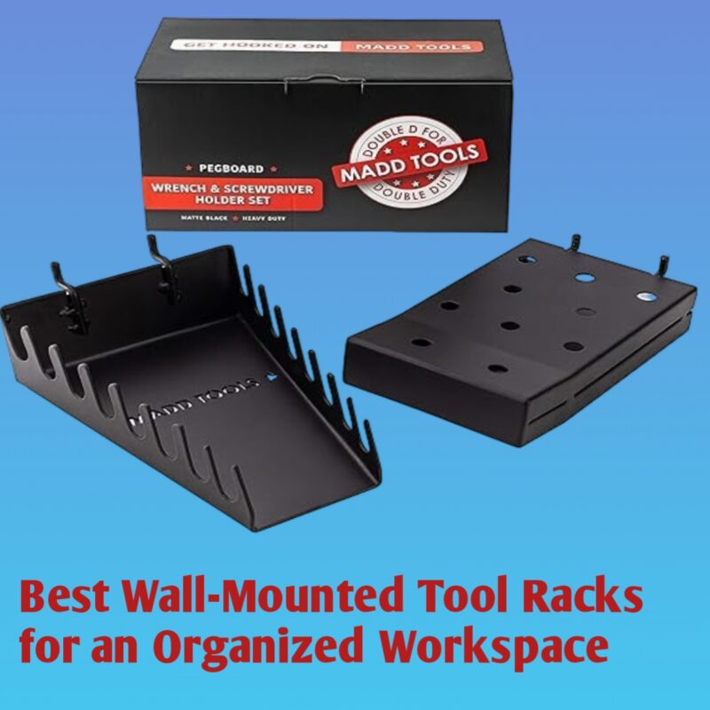 Best Wall-Mounted Tool Racks for an Organized Workspace